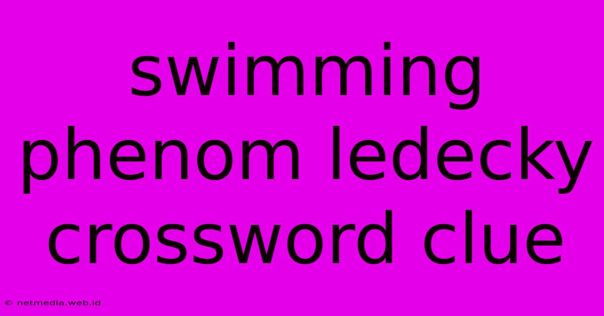 Swimming Phenom Ledecky Crossword Clue