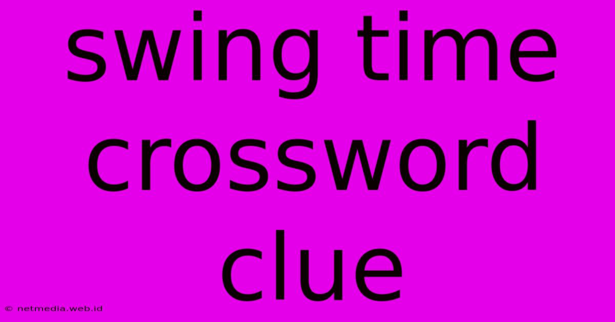 Swing Time Crossword Clue