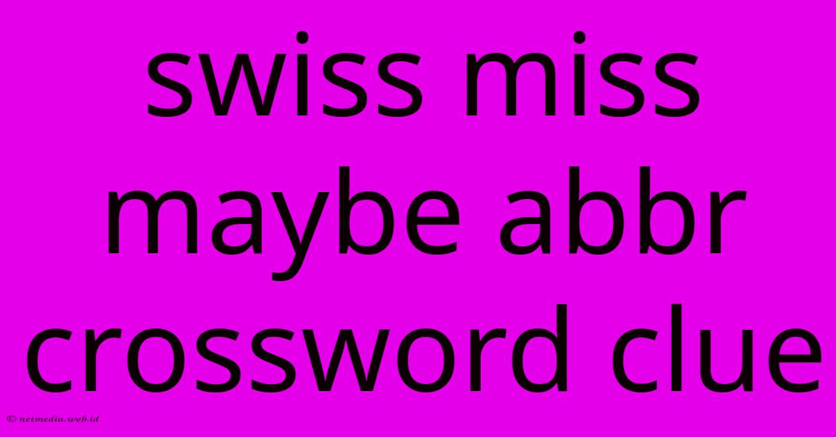 Swiss Miss Maybe Abbr Crossword Clue