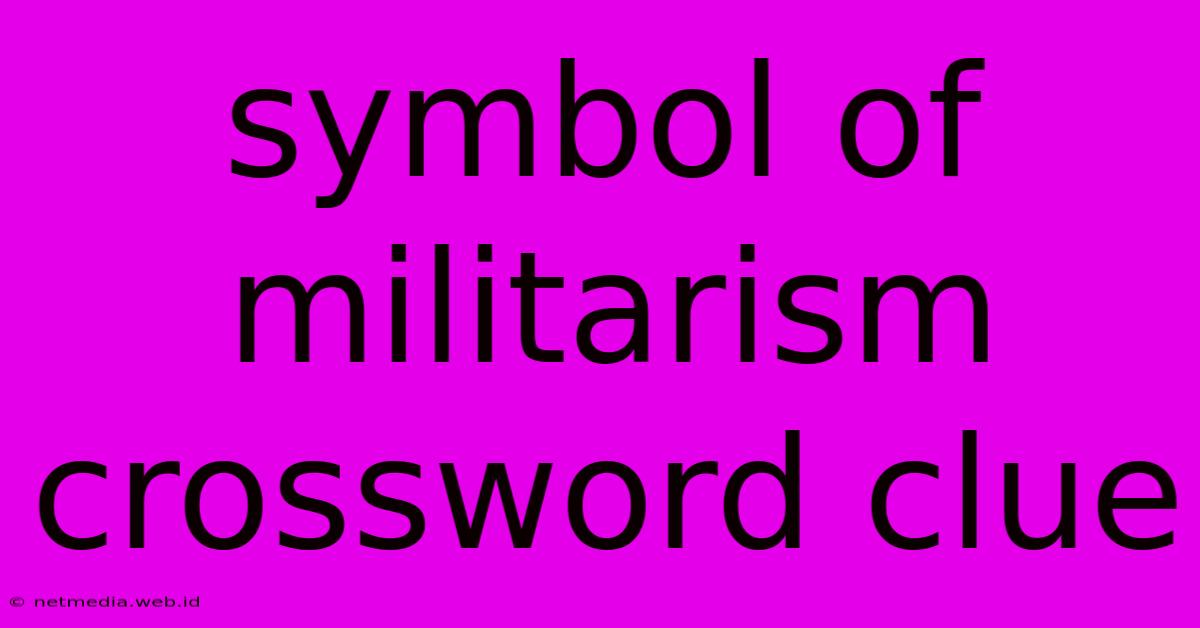 Symbol Of Militarism Crossword Clue