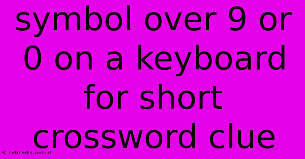 Symbol Over 9 Or 0 On A Keyboard For Short Crossword Clue