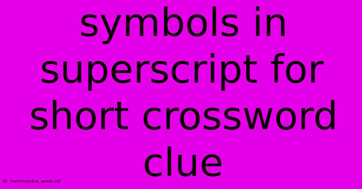 Symbols In Superscript For Short Crossword Clue