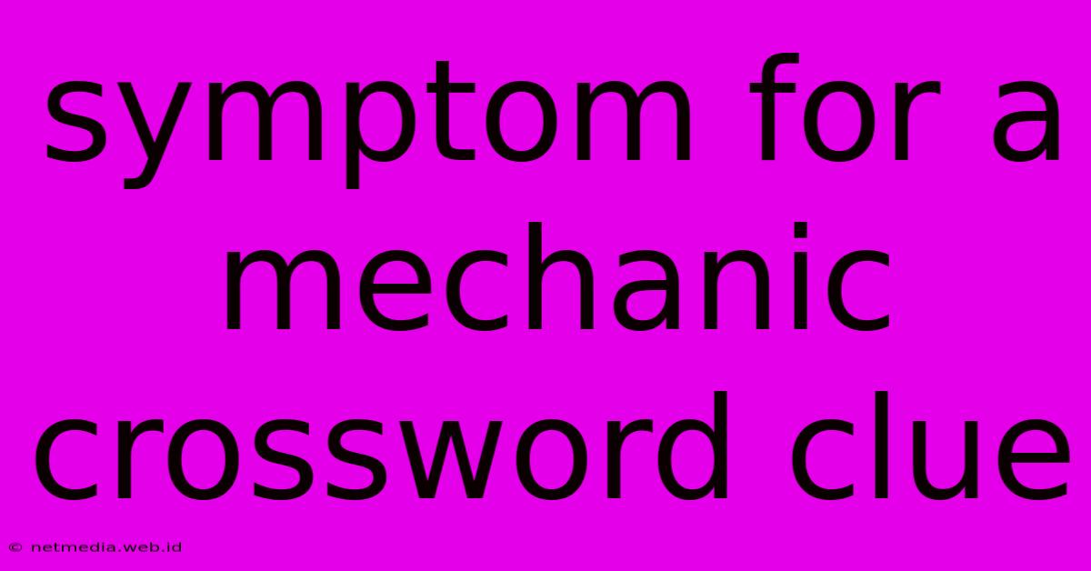 Symptom For A Mechanic Crossword Clue