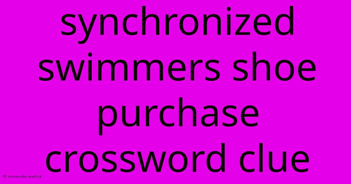 Synchronized Swimmers Shoe Purchase Crossword Clue Synchronized Swimmers Shoe Purchase Crossword Clue