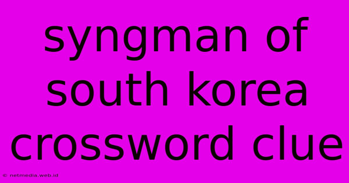 Syngman Of South Korea Crossword Clue