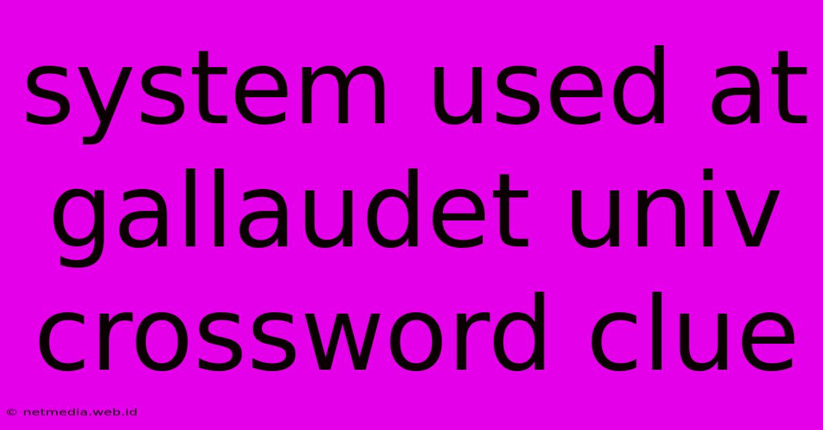 System Used At Gallaudet Univ Crossword Clue