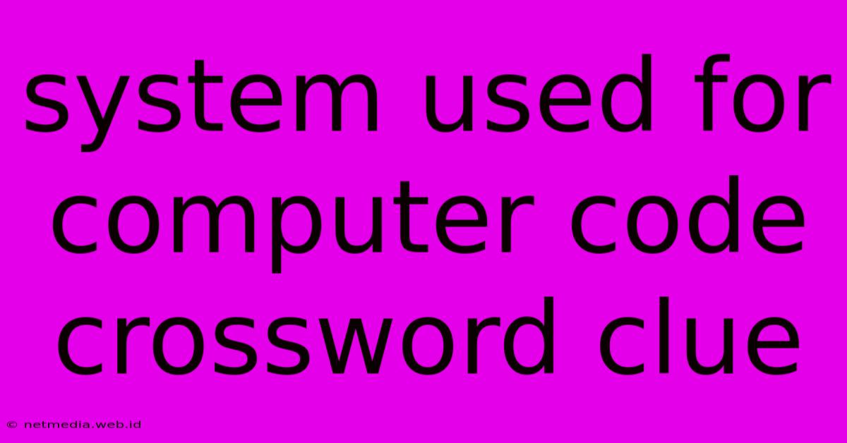 System Used For Computer Code Crossword Clue