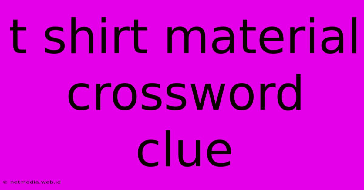 T Shirt Material Crossword Clue