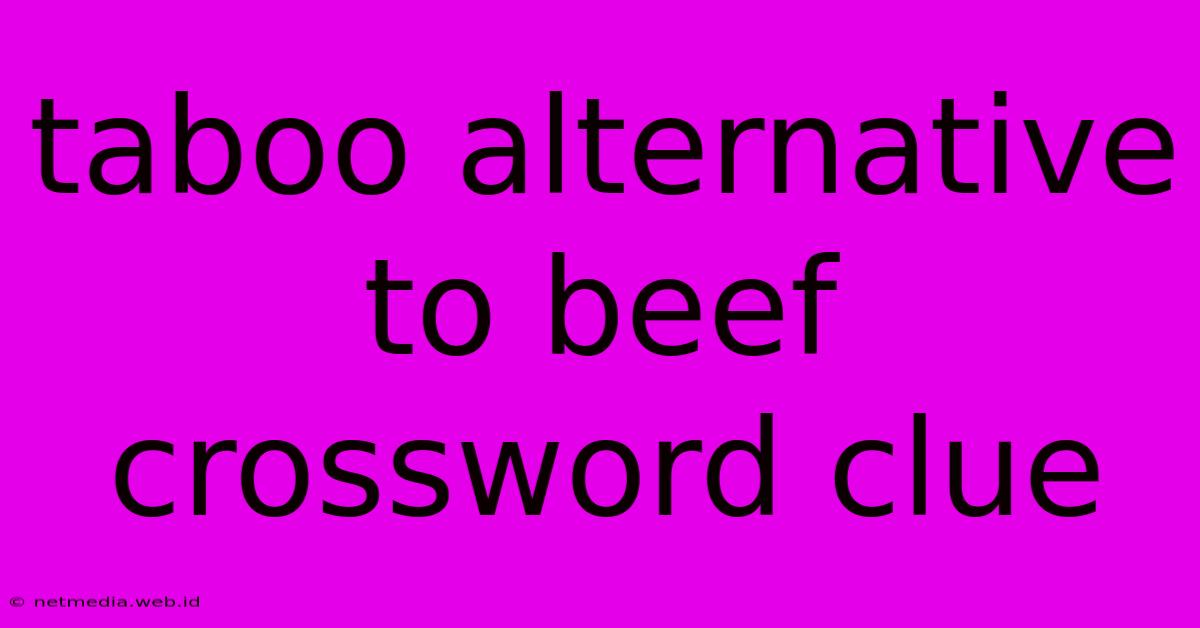 Taboo Alternative To Beef Crossword Clue