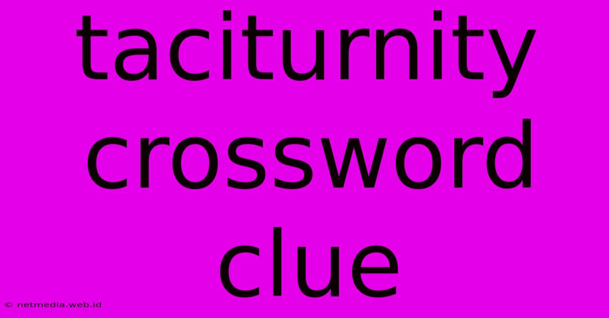 Taciturnity Crossword Clue