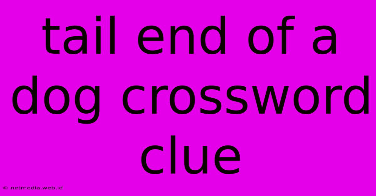 Tail End Of A Dog Crossword Clue