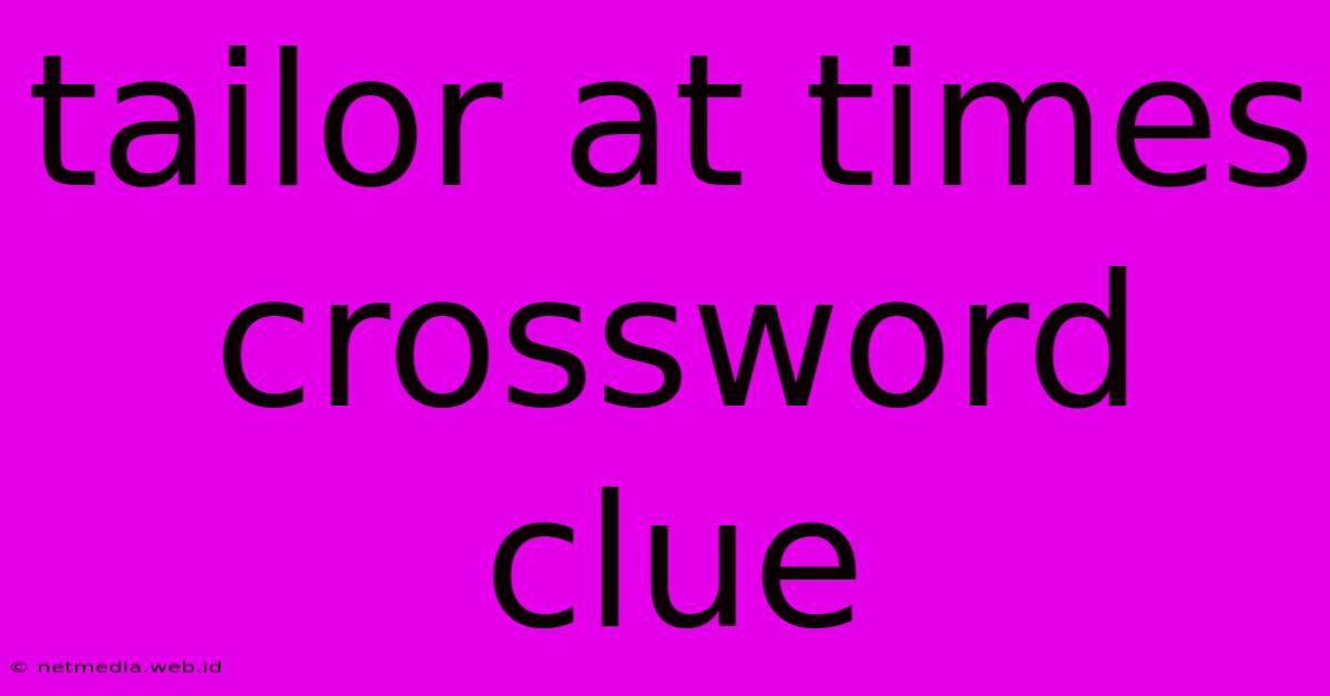 Tailor At Times Crossword Clue