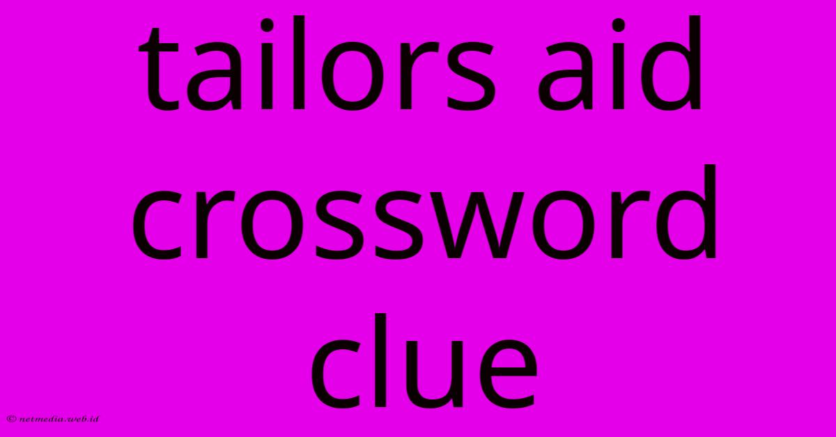 Tailors Aid Crossword Clue Tailors Aid Crossword Clue