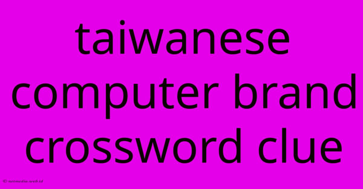 Taiwanese Computer Brand Crossword Clue