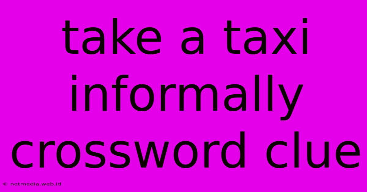 Take A Taxi Informally Crossword Clue