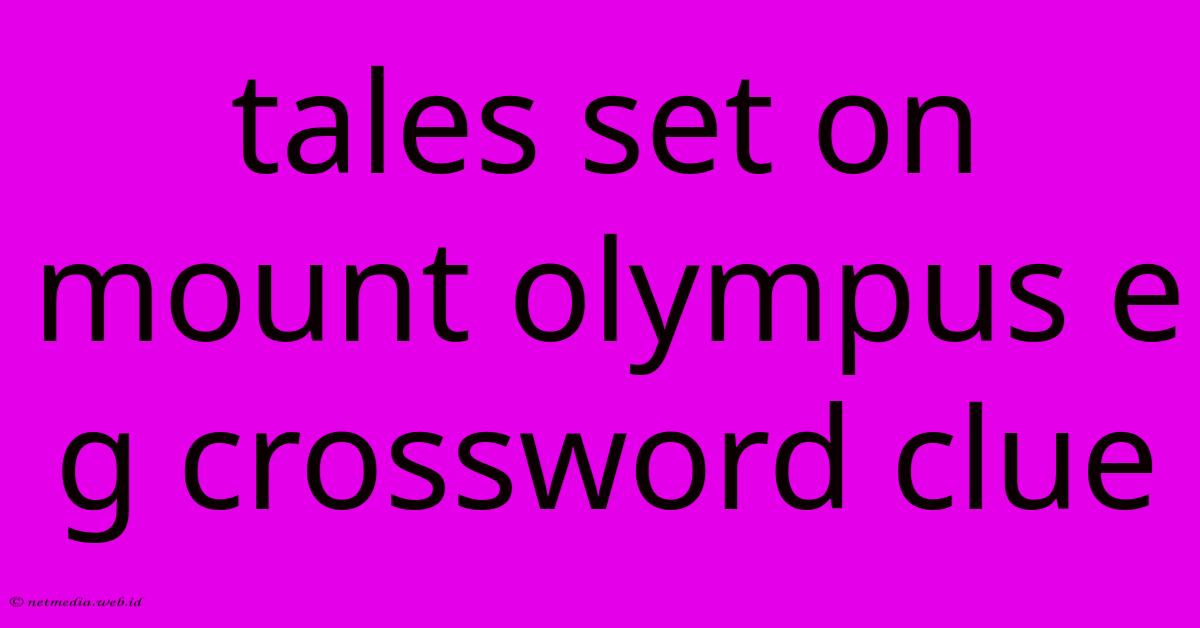 Tales Set On Mount Olympus E G Crossword Clue