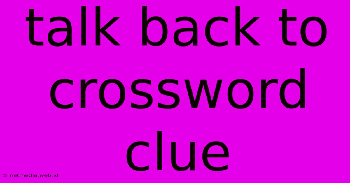 Talk Back To Crossword Clue