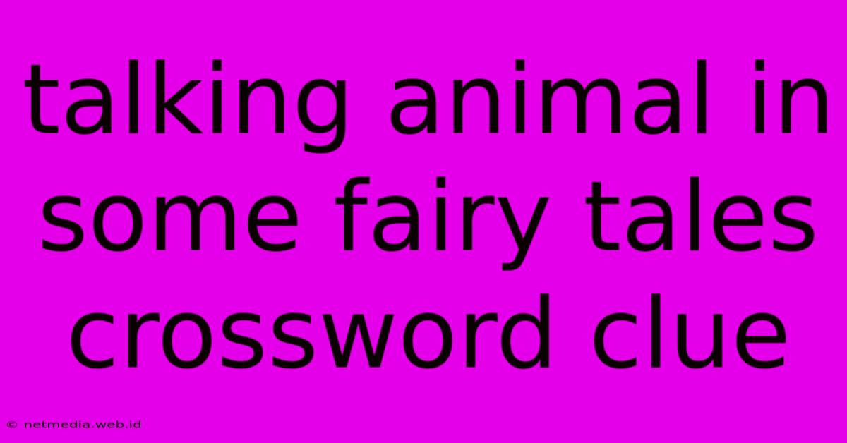 Talking Animal In Some Fairy Tales Crossword Clue