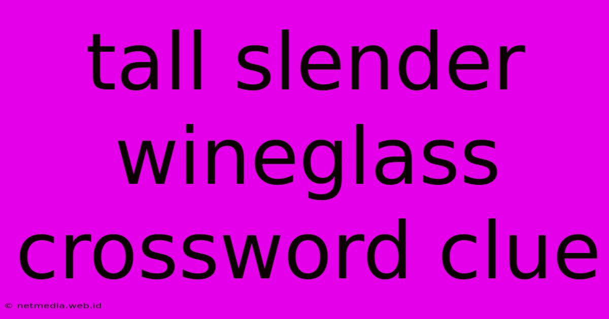 Tall Slender Wineglass Crossword Clue