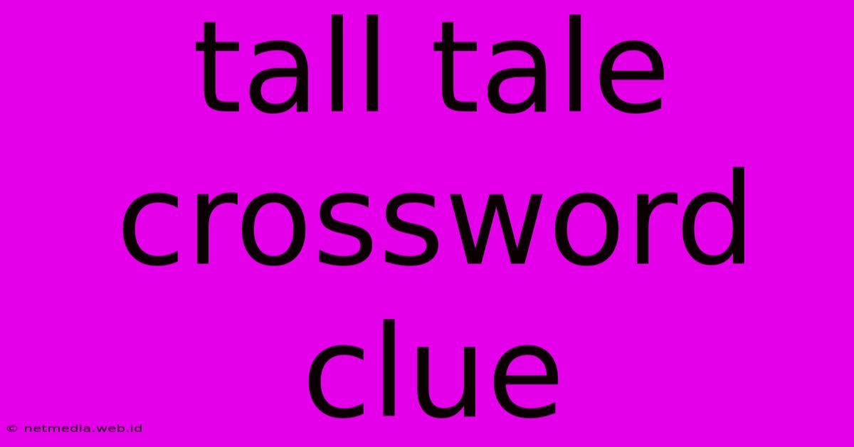 Tall Tale Crossword Clue