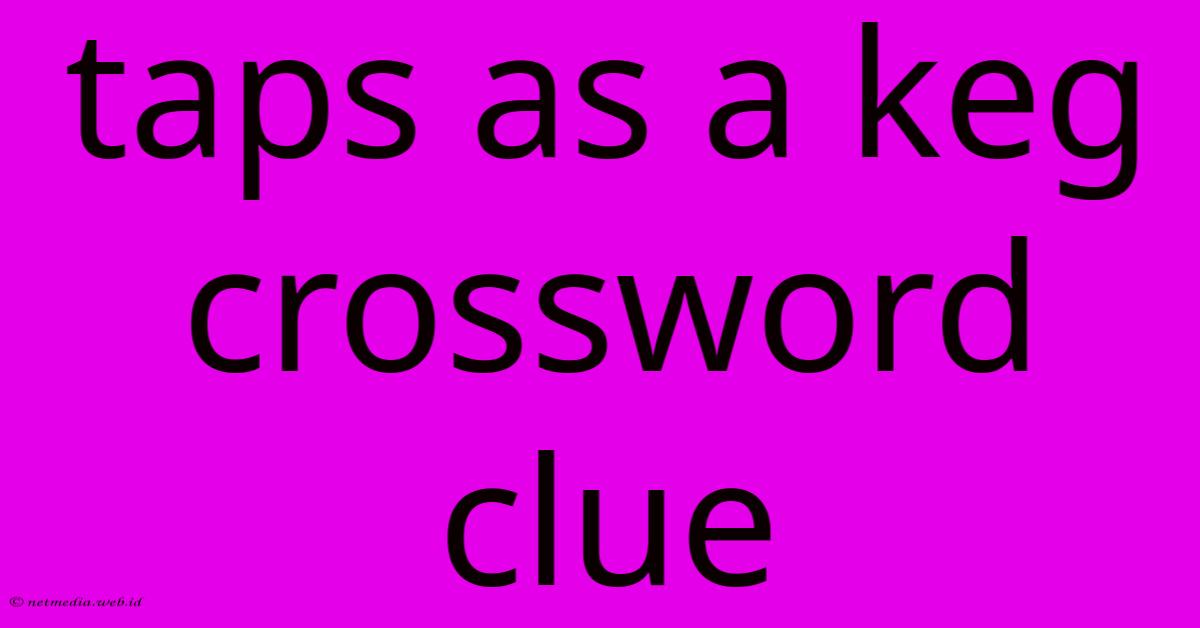 Taps As A Keg Crossword Clue Taps As A Keg Crossword Clue