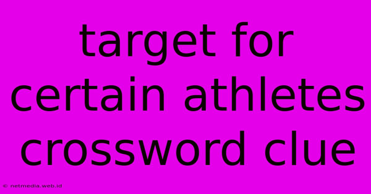 Target For Certain Athletes Crossword Clue