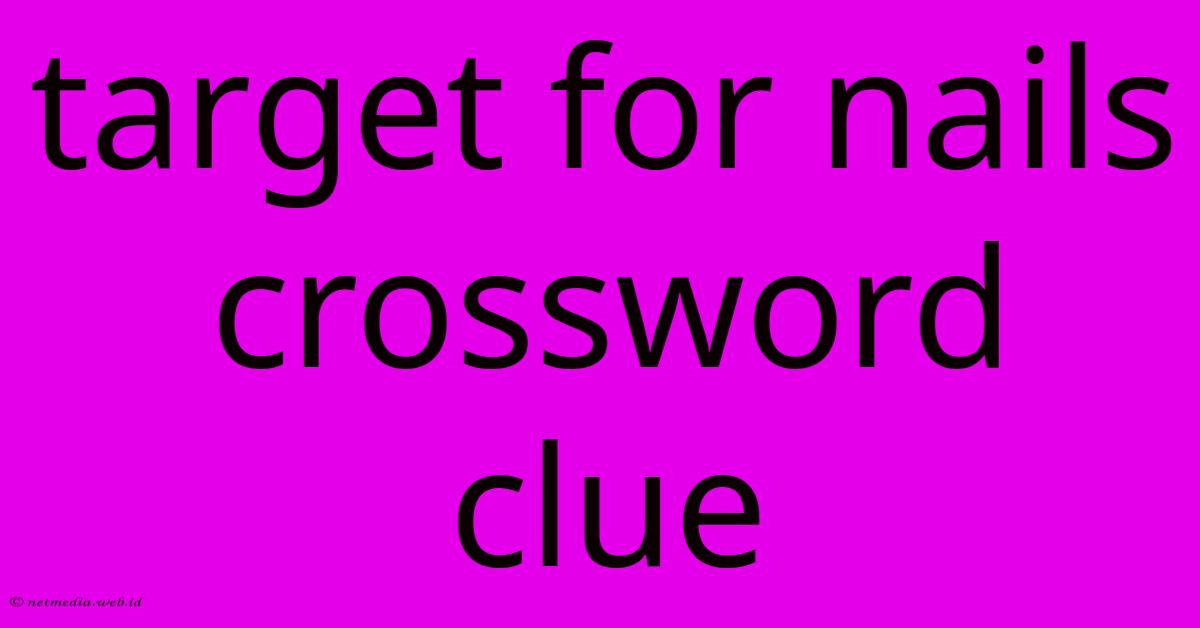 Target For Nails Crossword Clue Target For Nails Crossword Clue