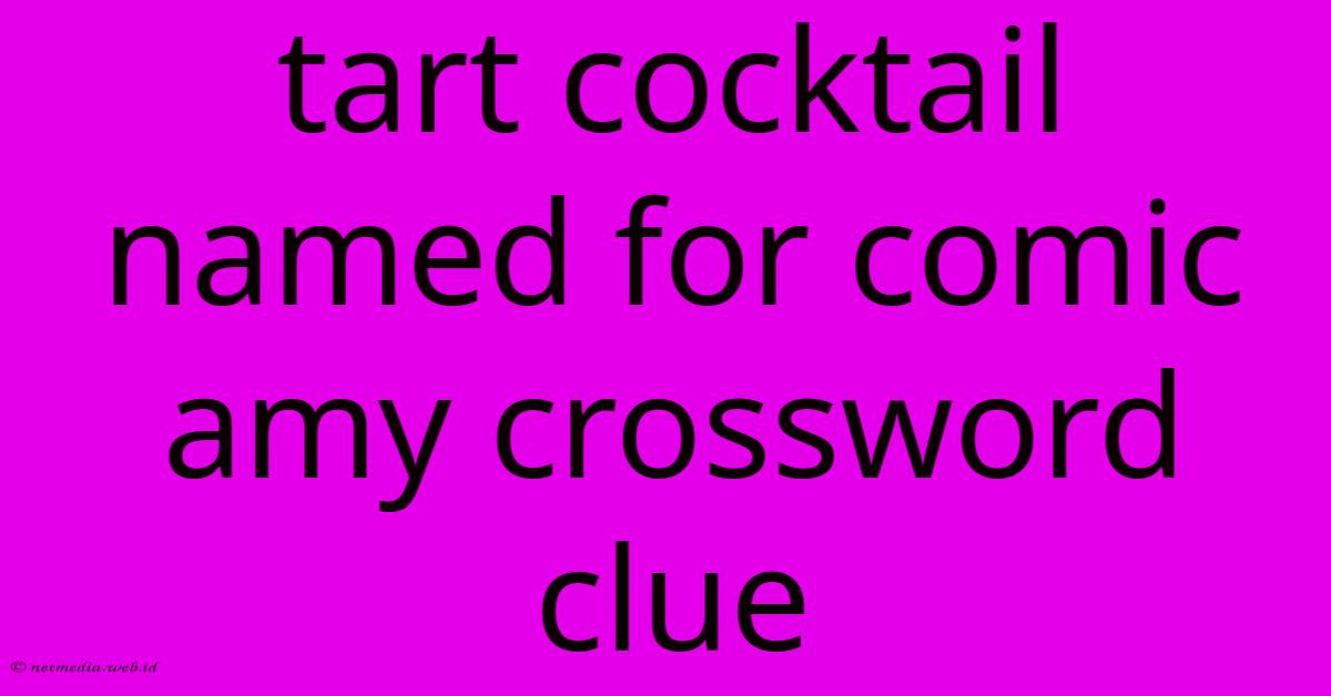 Tart Cocktail Named For Comic Amy Crossword Clue Tart Cocktail Named For Comic Amy Crossword Clue