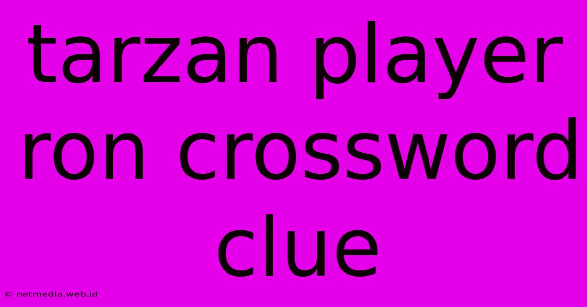 Tarzan Player Ron Crossword Clue