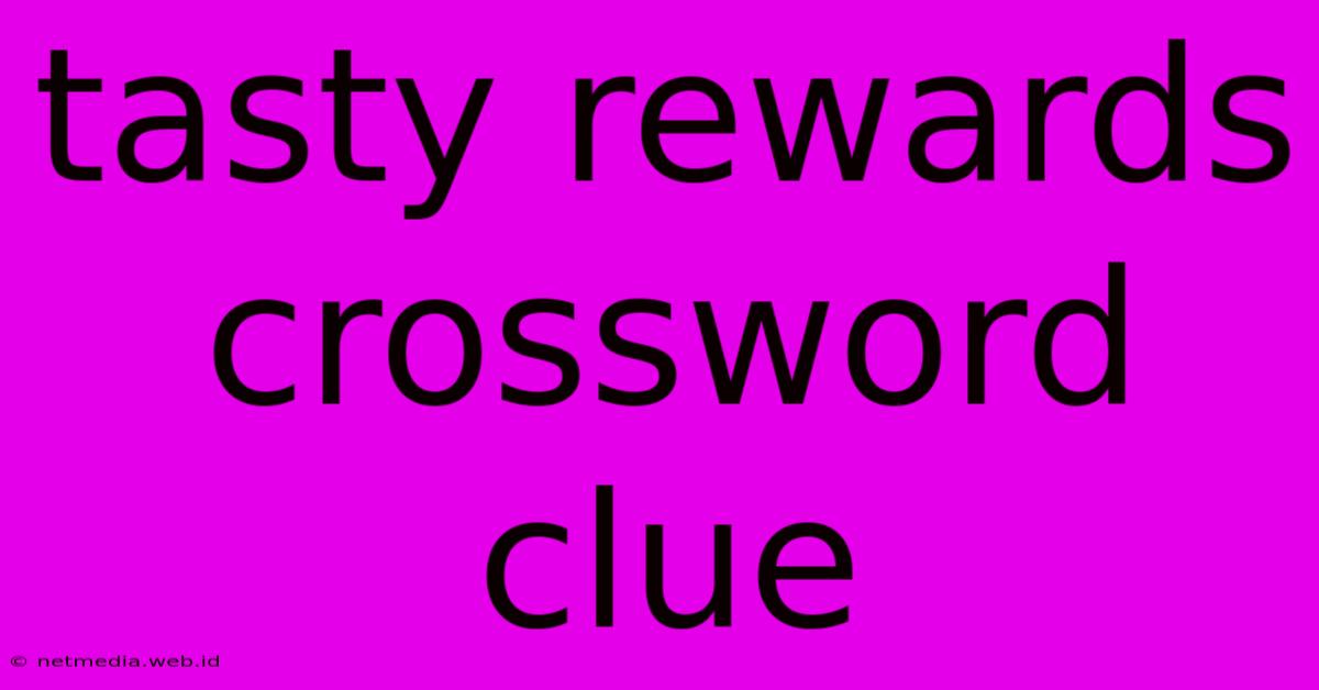 Tasty Rewards Crossword Clue