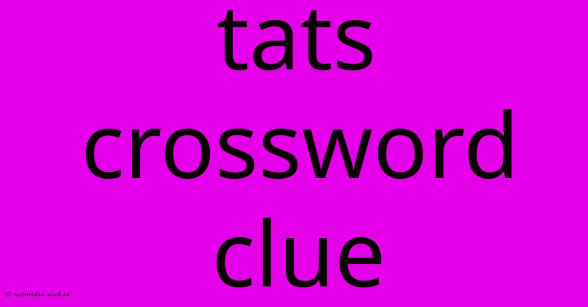 Tats Crossword Clue