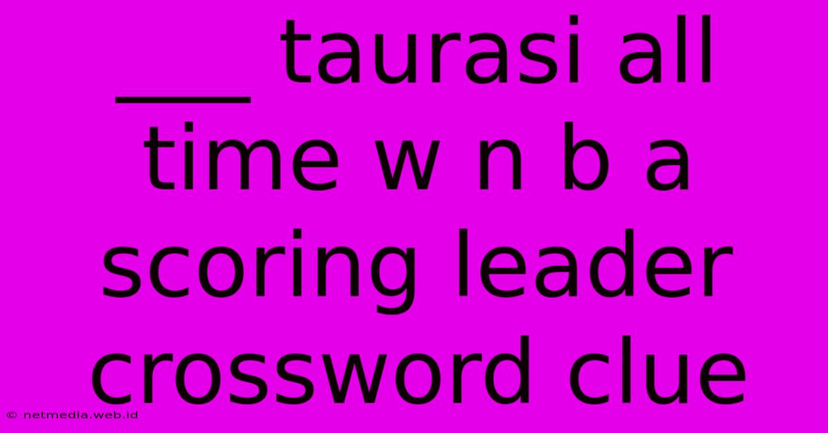 ___ Taurasi All Time W N B A Scoring Leader Crossword Clue