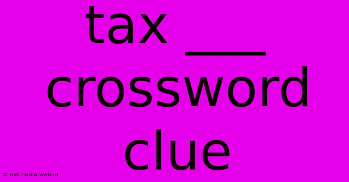 Tax ___ Crossword Clue