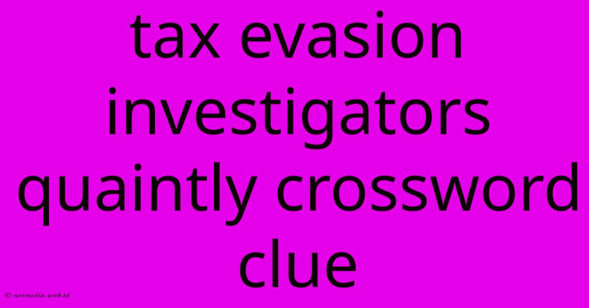 Tax Evasion Investigators Quaintly Crossword Clue Tax Evasion Investigators Quaintly Crossword Clue