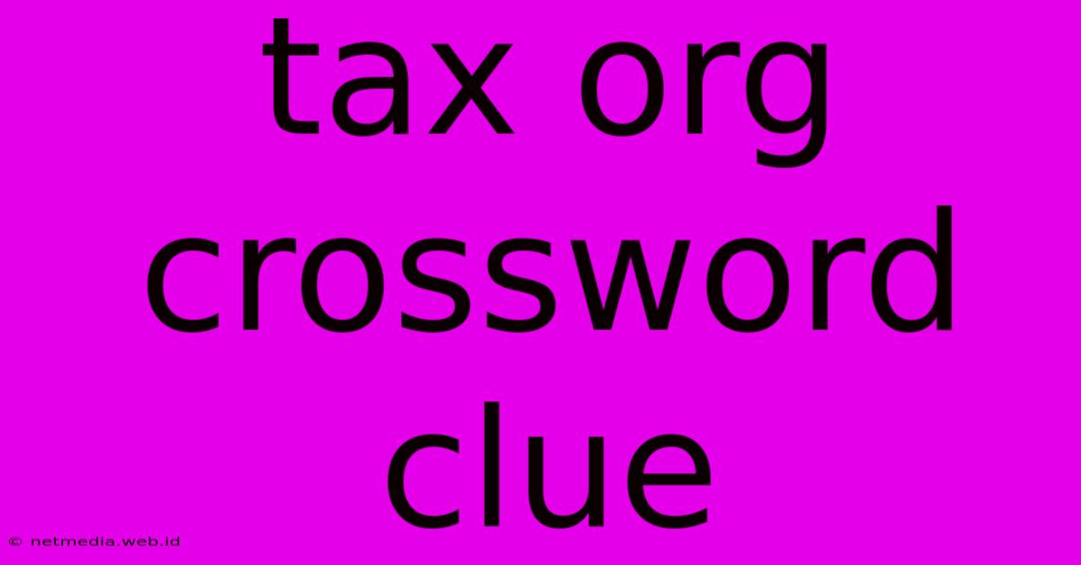 Tax Org Crossword Clue