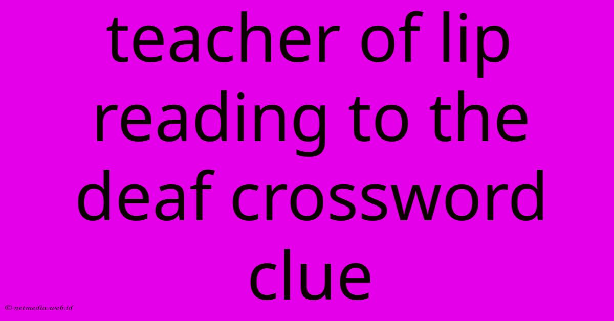 Teacher Of Lip Reading To The Deaf Crossword Clue