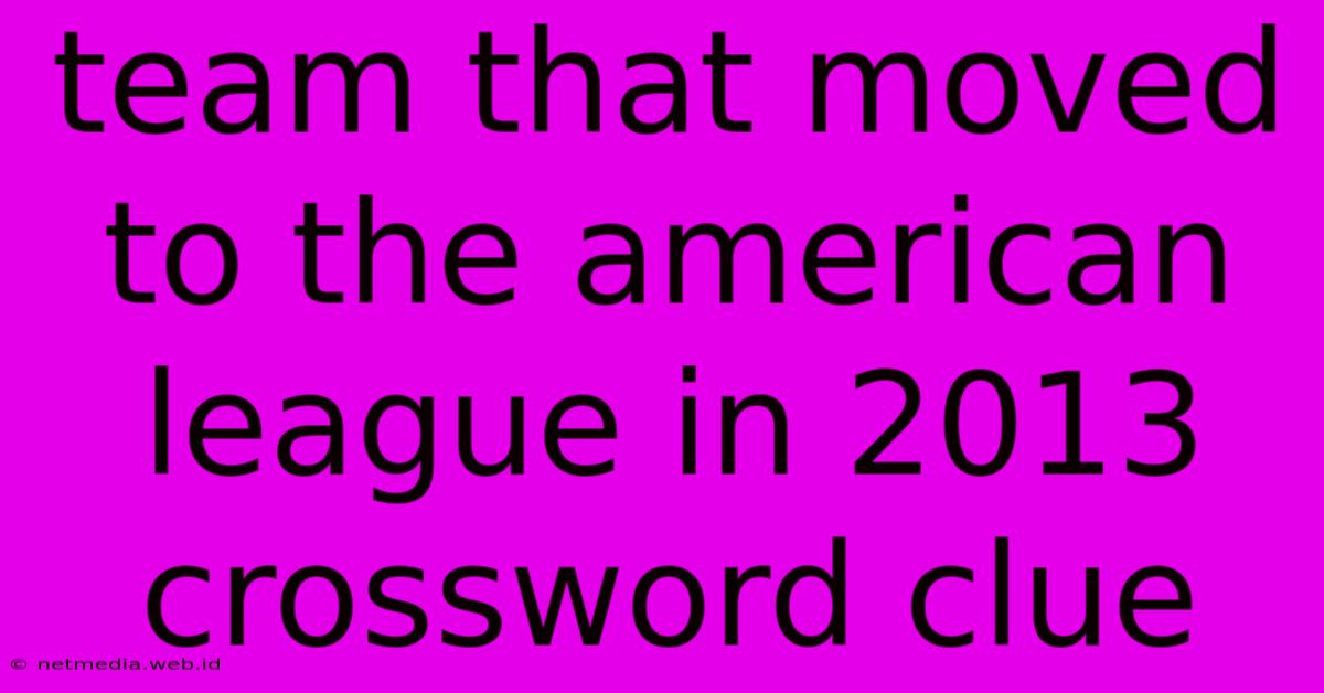 Team That Moved To The American League In 2013 Crossword Clue