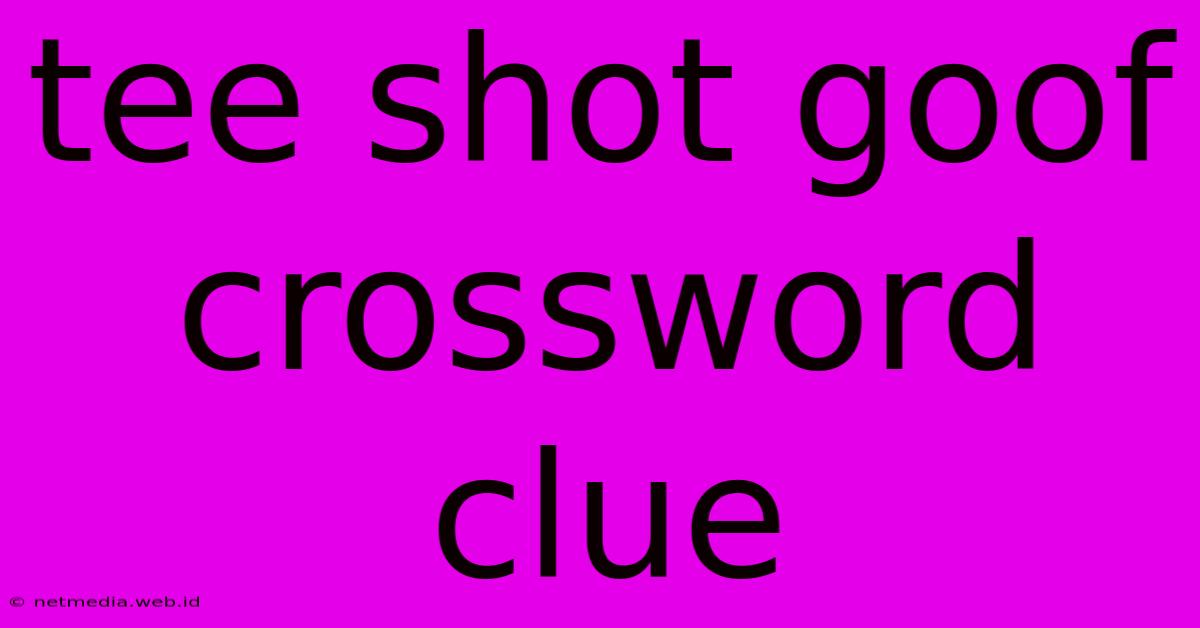 Tee Shot Goof Crossword Clue