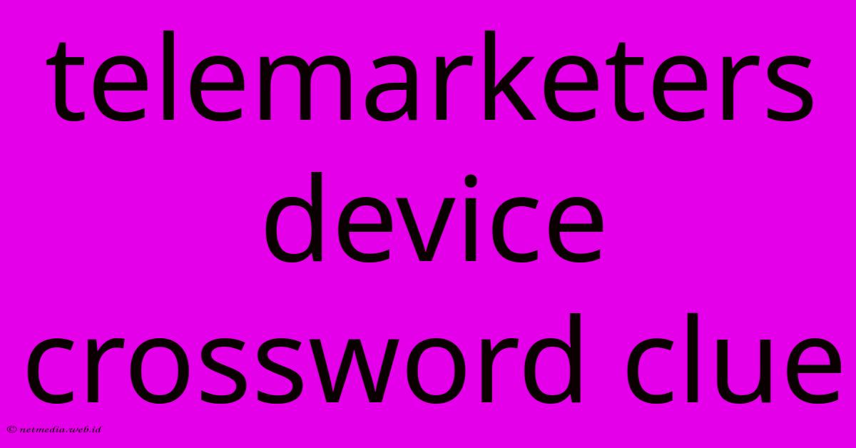 Telemarketers Device Crossword Clue Telemarketers Device Crossword Clue