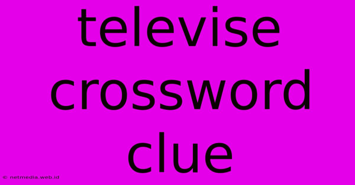 Televise Crossword Clue