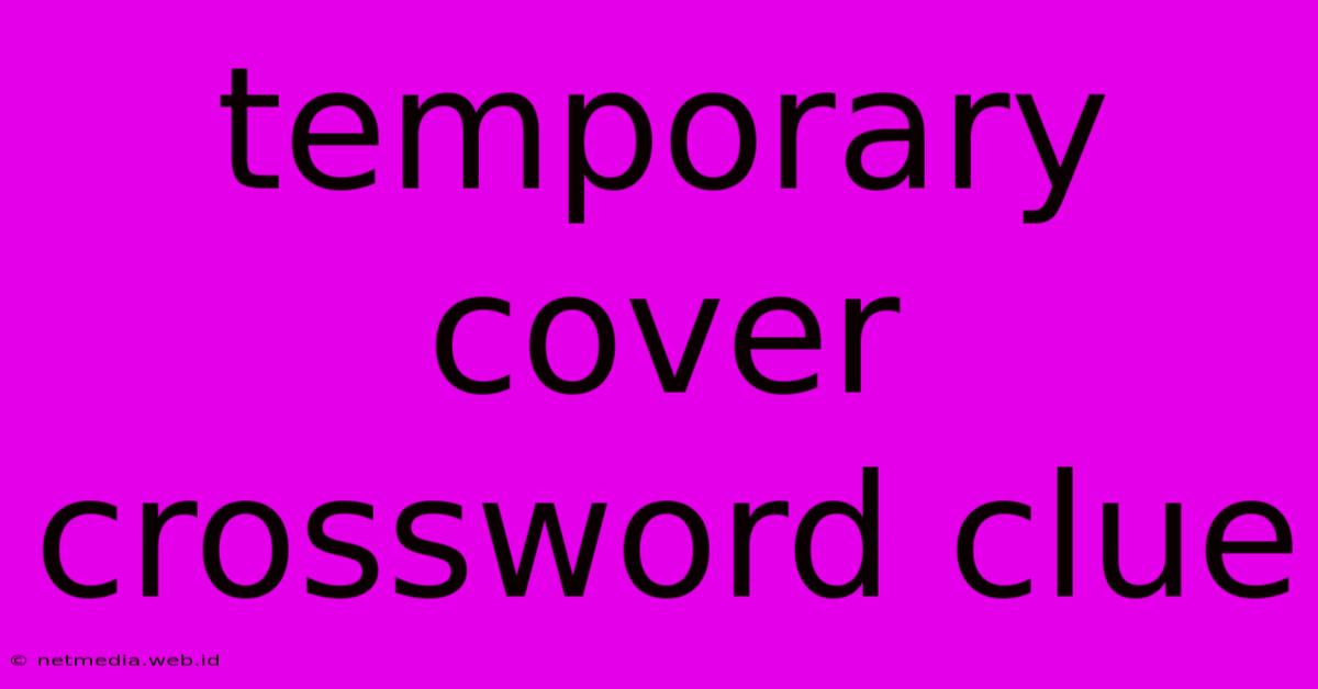 Temporary Cover Crossword Clue