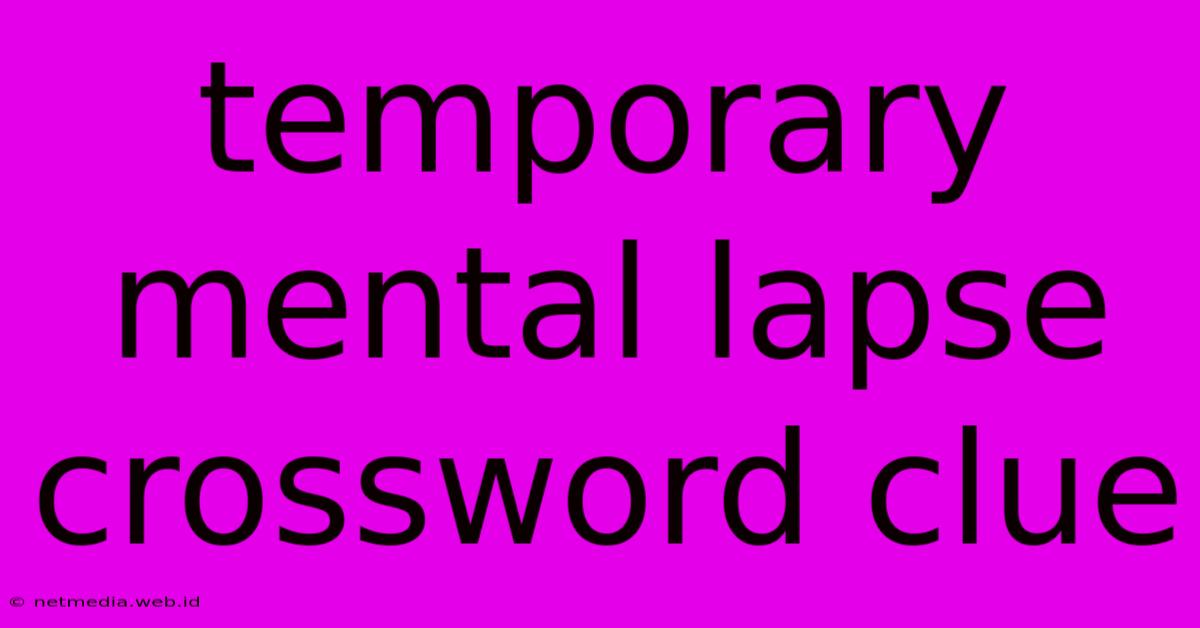 Temporary Mental Lapse Crossword Clue