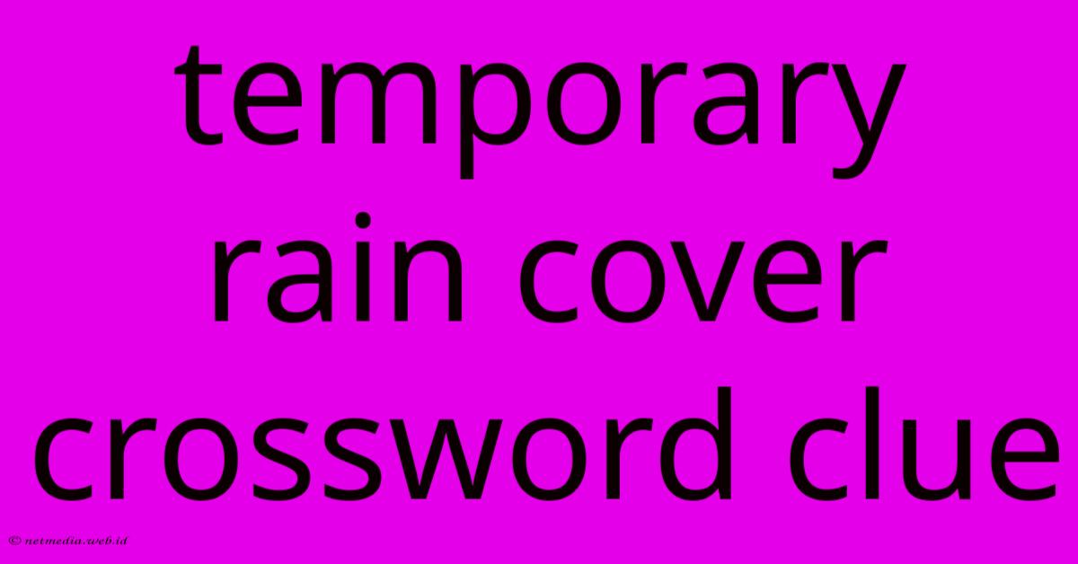 Temporary Rain Cover Crossword Clue Temporary Rain Cover Crossword Clue