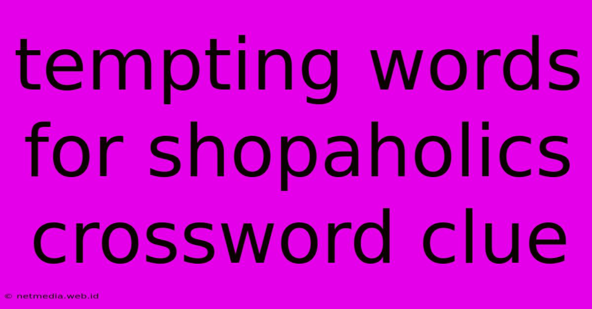 Tempting Words For Shopaholics Crossword Clue