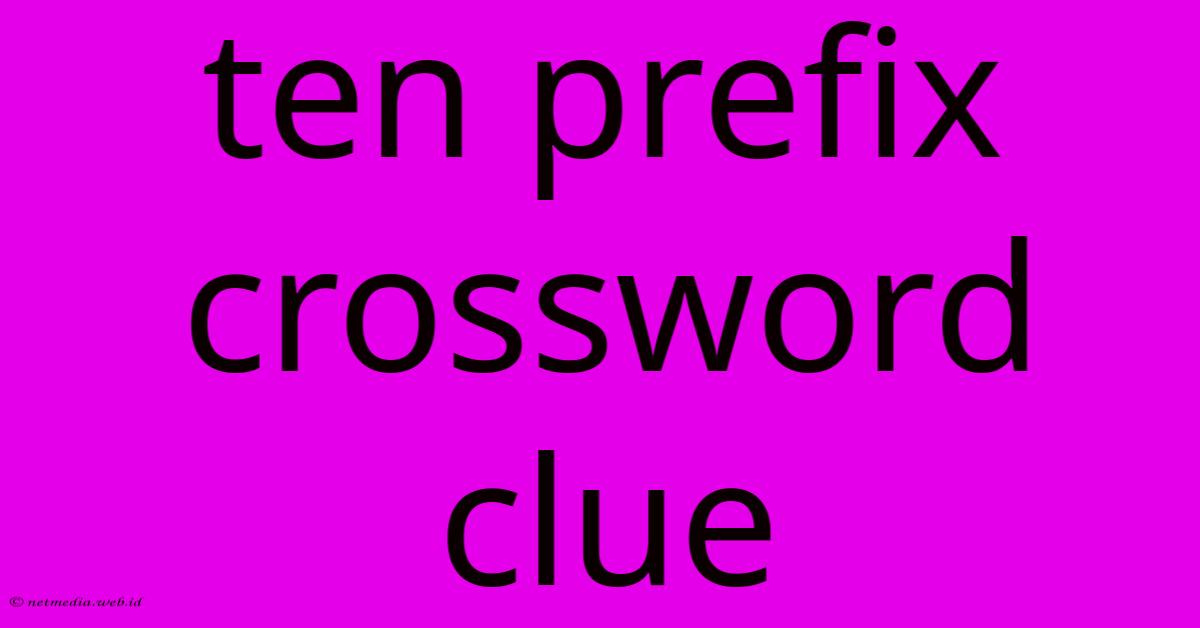 Ten Prefix Crossword Clue Ten Prefix Crossword Clue