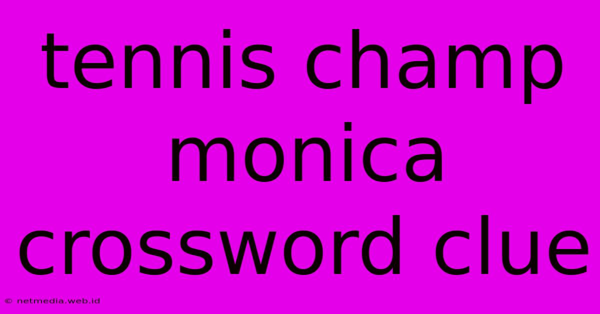 Tennis Champ Monica Crossword Clue