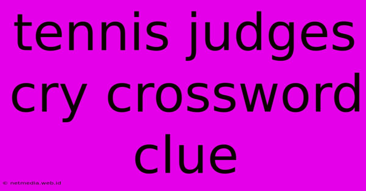 Tennis Judges Cry Crossword Clue