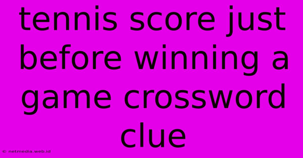 Tennis Score Just Before Winning A Game Crossword Clue