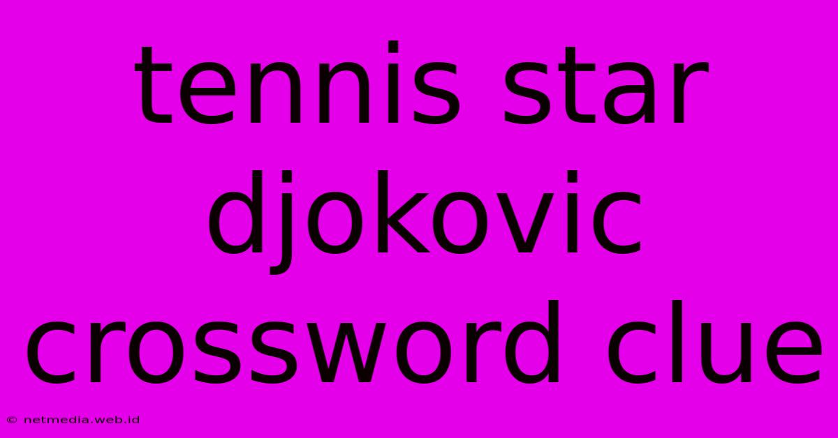 Tennis Star Djokovic Crossword Clue