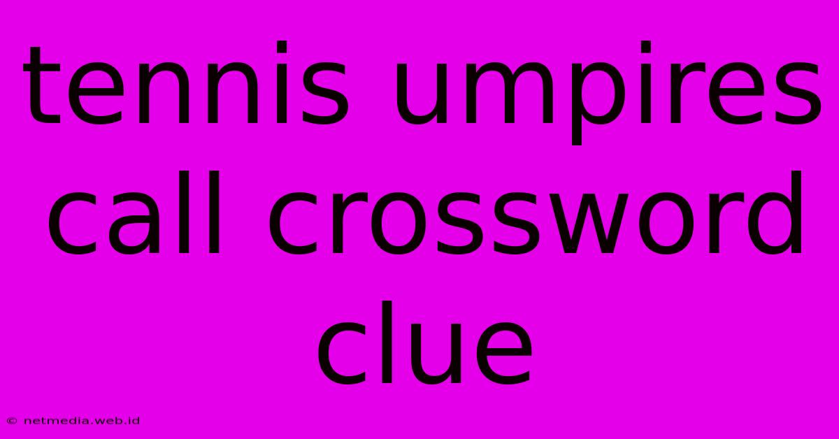 Tennis Umpires Call Crossword Clue